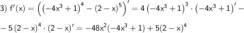 \displaystyle \sf 3)~ f'(x)=\left(\left(-4x^3+1\right)^4-\left(2-x\right)^5\right)'=4\left(-4x^3+1\right)^3\cdot\left(-4x^3+1\right)'-\\ \\ -5\left(2-x\right)^4\cdot(2-x)'=-48x^2(-4x^3+1)+5(2-x)^4