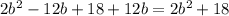 2b^{2}-12b+18+12b=2b^{2} +18