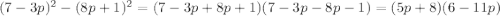 (7-3p)^2-(8p+1)^2=(7-3p+8p+1)(7-3p-8p-1)=(5p+8)(6-11p)