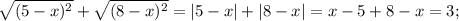 \sqrt{(5-x)^2}+\sqrt{(8-x)^2}=|5-x|+|8-x|=x-5+8-x=3;