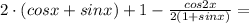 2\cdot(cosx+sinx)+1-\frac{cos2x}{2(1+sinx)}=