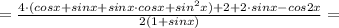 =\frac{4\cdot (cosx+sinx+sinx\cdot cosx+sin^{2}x) +2+ 2\cdot sinx - cos2x}{2(1+sinx)}=