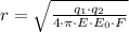 r=\sqrt{\frac{q_{1}\cdot q_{2}}{4\cdot \pi\cdot E\cdot E_{0}\cdot F}}