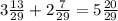 3\frac{13}{29}+2\frac{7}{29}=5\frac{20}{29}