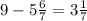 9-5\frac{6}{7}=3\frac{1}{7}