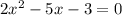 2x^{2}-5x-3=0