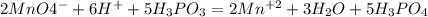 2MnO4^- + 6H^+ + 5H_3PO_3 = 2Mn^{+2} + 3H_2O + 5H_3PO_4