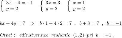 \left\{\begin{array}{l}3x-4=-1\\y=2\end{array}\right\; \; \left\{\begin{array}{l}3x=3\\y=2\end{array}\right\; \; \left\{\begin{array}{l}x=1\\y=2\end{array}\right\\\\\\bx+4y=7\; \; \Rightarrow \; \; \; b\cdot 1+4\cdot 2=7\; \; ,\; \; b+8=7\; \; ,\; \; \underline {b=-1}\\\\Otvet:\; \; edinstvennoe\; \; reshenie\; \; (1,2)\; \; pri\; \; b=-1\; .