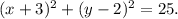 (x+3)^{2} +(y-2)^{2} =25.