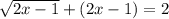 \sqrt{2x-1}+(2x-1)=2