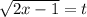 \sqrt{2x-1}=t