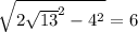 \sqrt{2\sqrt{13}^2 -4^2}=6