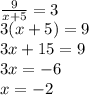 \\\frac{9}{x+5}=3\\ 3(x+5)=9\\ 3x+15=9\\ 3x=-6\\ x=-2