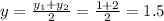 y=\frac{y_1+y_2}{2}=\frac{1+2}{2}=1.5