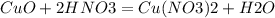 CuO + 2HNO3 = Cu(NO3)2 + H2O