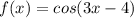 f(x)=cos(3x-4)