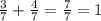 \frac{3}{7}+\frac{4}{7}=\frac{7}{7}=1