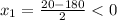 x_{1}= \frac{20-180}{2}<0