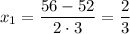 x_1= \dfrac{56-52}{2\cdot 3}= \dfrac{2}{3}