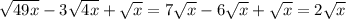 \sqrt{49x}-3\sqrt{4x}+\sqrt{x}=7\sqrt{x}-6\sqrt{x}+\sqrt{x}=2\sqrt{x}