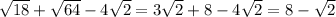 \sqrt{18}+\sqrt{64}-4\sqrt{2}=3\sqrt{2}+8-4\sqrt{2}=8-\sqrt{2}