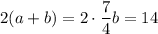 2(a+b)=2\cdot\dfrac74b=14