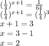 (\frac{1}{4})^{x+1}=\frac{1}{64}\\(\frac{1}{4})^{x+1}=(\frac{1}{4})^3\\x+1=3\\x=3-1\\x=2