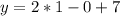 y= 2*1-0+7