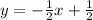 y=-\frac{1}{2}x +\frac{1}{2}