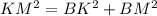 KM^{2} = BK^{2} + BM^{2}