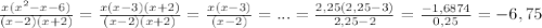 \frac{x(x^{2}-x-6)}{(x-2)(x+2)}=\frac{x(x-3)(x+2)}{(x-2)(x+2)}=\frac{x(x-3)}{(x-2)}= ... = \frac{2,25(2,25-3)}{2,25-2}=\frac{-1,6874}{0,25}=-6,75