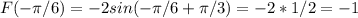 F(-\pi/6)= -2sin (-\pi/6 + \pi/3) = -2 * 1/2 = -1