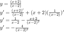 y=\frac{(x+2)}{(x-2)}\\ y'=\frac{(x+2)'}{(x-2)}+(x+2)(\frac{1}{(x-2)})'\\ y'=\frac{1}{x-2}-\frac{x+2}{(x-2)^2}\\ y' = -\frac{4}{(x-2)^2}