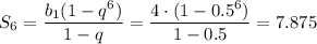 S_6=\dfrac{b_1(1-q^6)}{1-q}=\dfrac{4\cdot(1-0.5^6)}{1-0.5}=7.875