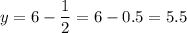 \displaystyle y=6- \frac{1}{2}=6-0.5=5.5