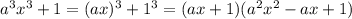 a^3x^3+1=(ax)^3+1^3=(ax+1)(a^2x^2-ax+1)