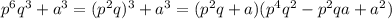 p^6q^3+a^3=(p^2q)^3+a^3=(p^2q+a)(p^4q^2-p^2qa+a^2)