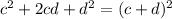 c^{2}+2cd+d^{2}=(c+d)^{2}