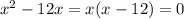 x^{2}-12x=x(x-12) = 0