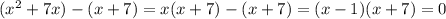 (x^{2}+7x)-(x+7)=x(x+7) - (x+7) = (x-1)(x+7) = 0