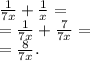 \frac{1}{7x} + \frac{1}{x} = \\ = \frac{1}{7x} + \frac{7}{7x} = \\ = \frac{8}{7x}. \\