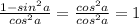 \frac{1-sin^2 a}{cos^2 a}=\frac{cos^2 a}{cos^2 a}=1