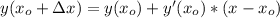 y(x_o+ \Delta x)=y(x_o)+y'(x_o)*(x-x_o)