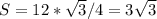 S=12*\sqrt3/4=3\sqrt3