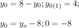 y_0=8-y_0;y_{0(1)}=4;\\\\y_0=y_o-8;0=-8