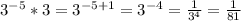 3^{-5}*3=3^{-5+1}=3^{-4}=\frac{1}{3^4}=\frac{1}{81}