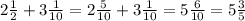 2 \frac {1}{2}+ 3 \frac {1}{10}=2 \frac {5}{10} + 3 \frac {1}{10}=5 \frac {6}{10}=5 \frac {3}{5}