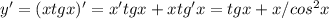 y'=(xtgx)'=x'tgx+xtg'x=tgx+x/cos^2x