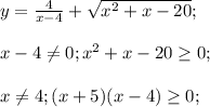 y=\frac{4}{x-4}+\sqrt{x^2+x-20};\\\\x-4 \neq 0; x^2+x-20 \geq 0;\\\\x \neq 4; (x+5)(x-4) \geq 0;