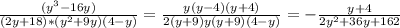 \frac{(y^3-16y)}{(2y+18)*(y^2+9y)(4-y)}=\frac{y(y-4)(y+4)}{2(y+9)y(y+9)(4-y)}=-\frac{y+4}{2y^2+36y+162}